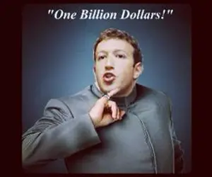 Zuckerberg - One BILLION dollars!